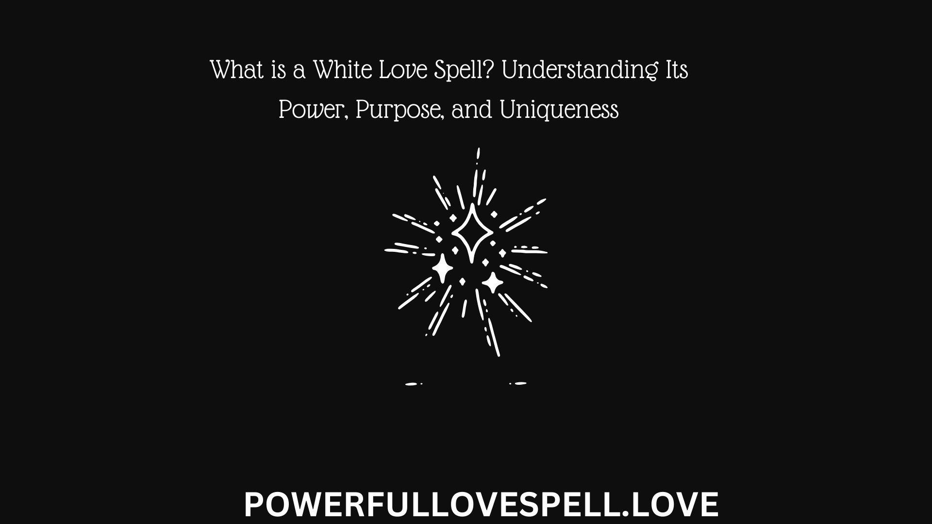 What is a White Love Spell Understanding Its Power, Purpose, and Uniqueness